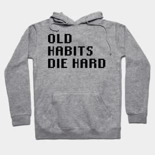 Old Habits Die Hard Hoodie